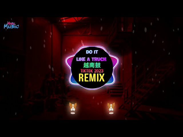 Do It Like A Truck 越南鼓 (Remix Tiktok 2023 DJ抖音版) 越南鼓卡点舞 - ARS Remix || House Lak Hot Tiktok Douyin