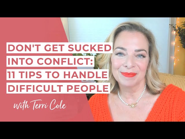 Don't Get Sucked Into Conflict: 11 Tips to Handle Difficult People - Terri Cole