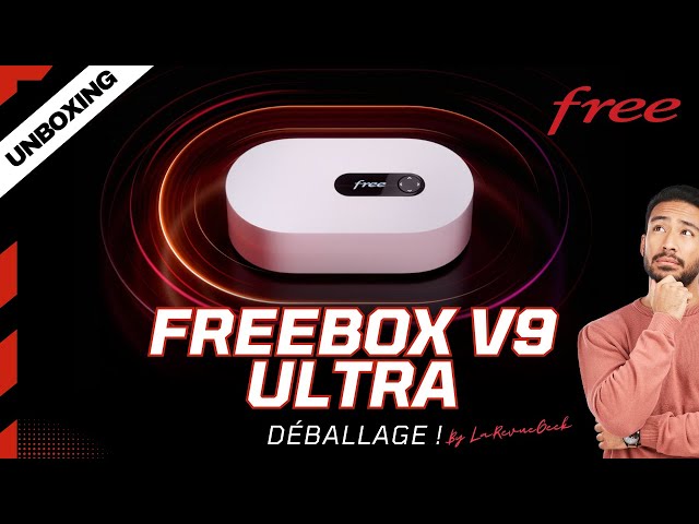 Unboxing Freebox V9 Ultra 8Gb/s : oui je suis passé chez FREE !