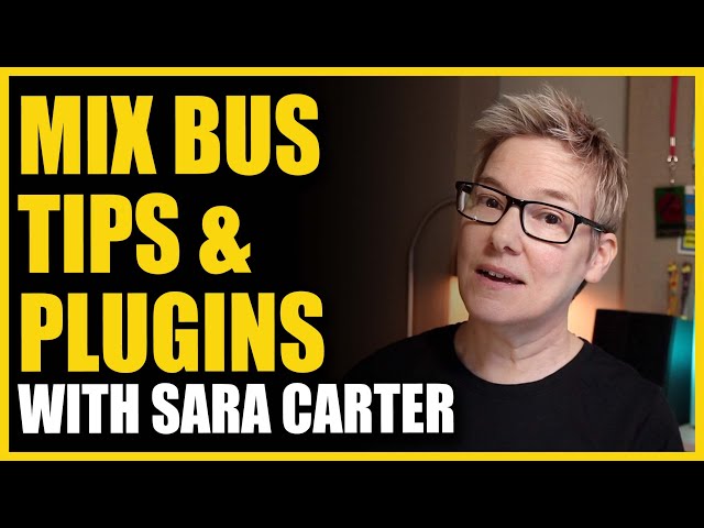 Mix Bus Plugins & Tips with Sara Carter