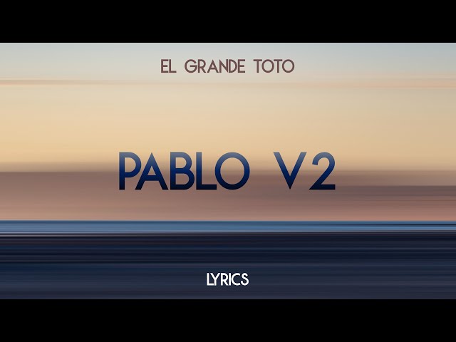 El Grande Toto - Pablo V2 [Lyrics]