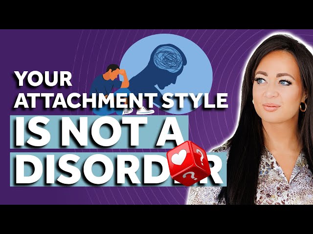 Your Attachment Style Is Not A Disorder!