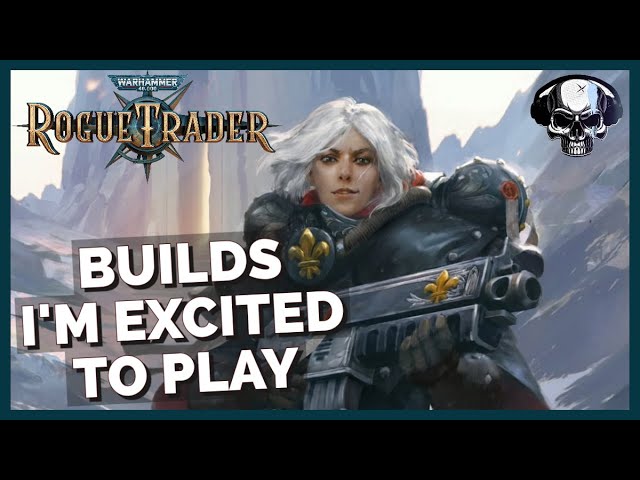 WH40k: Rogue Trader - Five Builds I'm Excited To Play