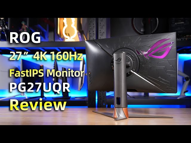 ROG 27" 4K 160Hz FastIPS Monitor-PG27UQR Review