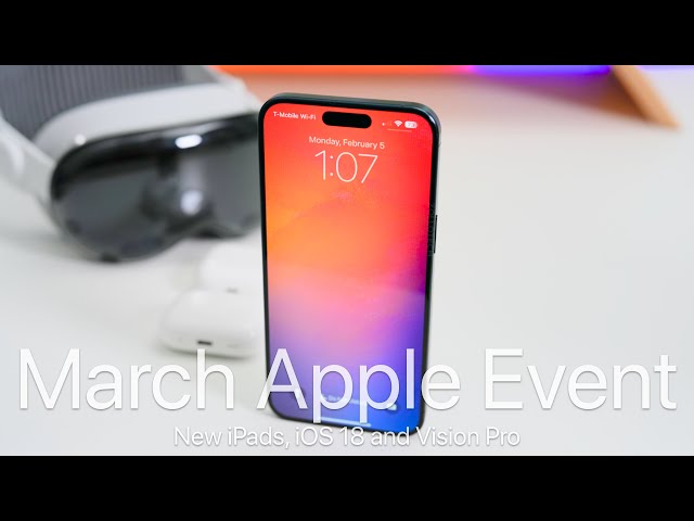 March Apple Event, iOS 18, iPads and Vision Pro