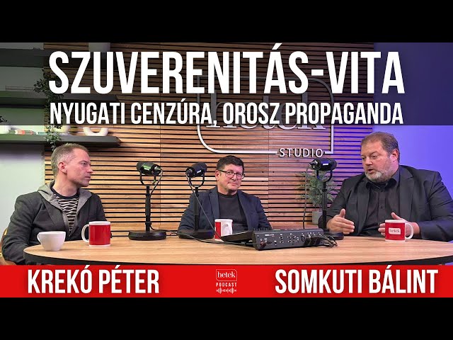 Somkuti Bálint / Krekó Péter vita: Nyugati cenzúra, orosz propaganda, ukrán háború és a szuverenitás