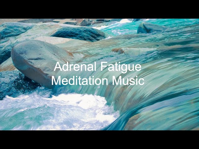 Meditation Music for Adrenal Fatigue, Stress Relief, Anxiety Relief, ADHD Relief with Water ASMR