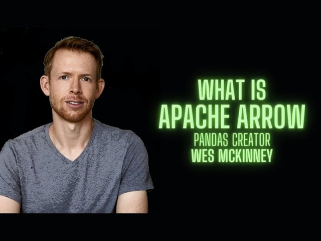 What is Apache Arrow? by Pandas Creator Wes McKinney