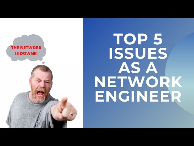 Top 5 Issues I face as a Network Engineer/ working in IT