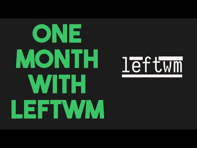 1 Month With LeftWM - Final Thoughts