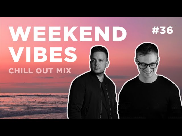 Weekend Vibes #36 • Chill Out Lounge Sunset Mix • Weekly Deep House Playlist