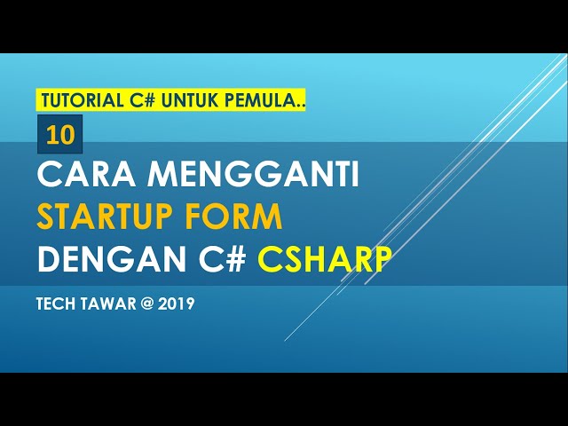 Tutorial C# 10 - Cara Mengganti StatrUp Form Pada CSharp