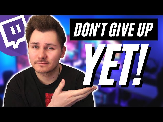 How To NOT GIVE UP On Twitch | STAY MOTIVATED AND ACHIEVE YOUR GOALS!