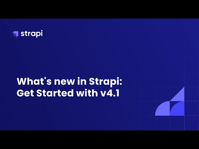 What's new in Strapi: Get Started with v4.1