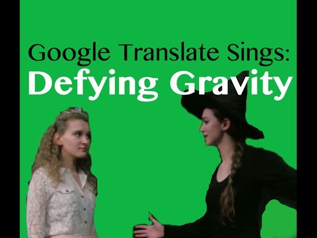 Google Translate Sings: "Defying Gravity" from Wicked (PARODY)