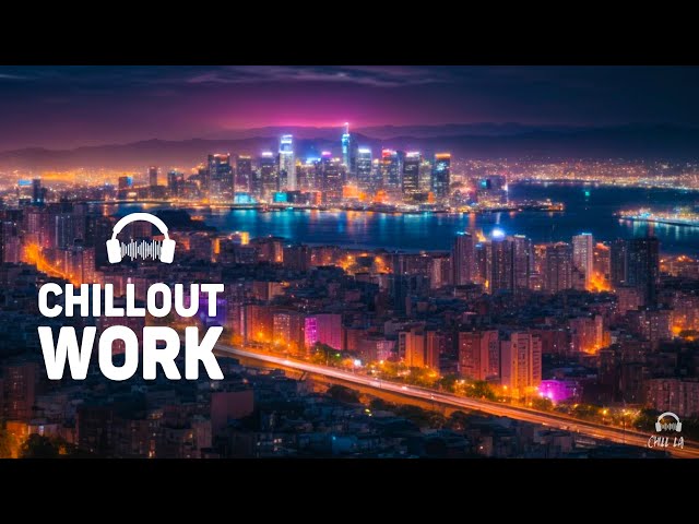 Chillout Music for Work At Night — Future Garage for Concentration