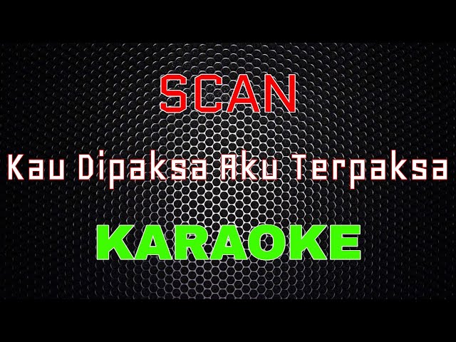 Scan - Kau Dipaksa Aku Terpaksa [Karaoke] | LMusical