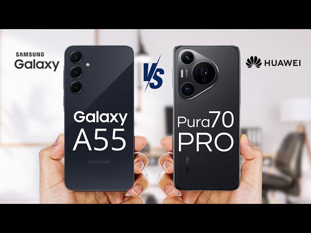 Samsung Galaxy A55 Vs huawei pura 70 pro