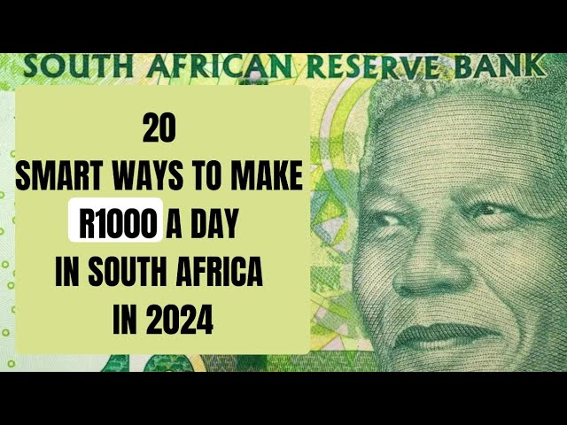 20 SMART WAYS TO MAKE R1000 A DAY IN SOUTH AFRICA IN 2024.