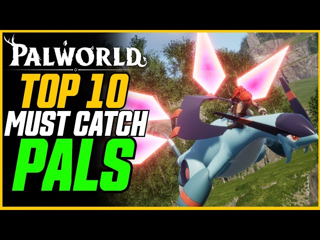 TOP 10 MUST CATCH PALS! And Where To Find Them (Early-Mid Game) // Palworld