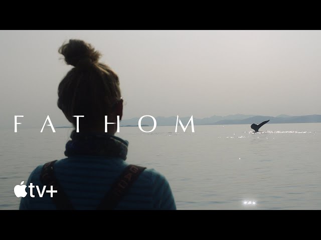Fathom — Official Trailer | Apple TV+