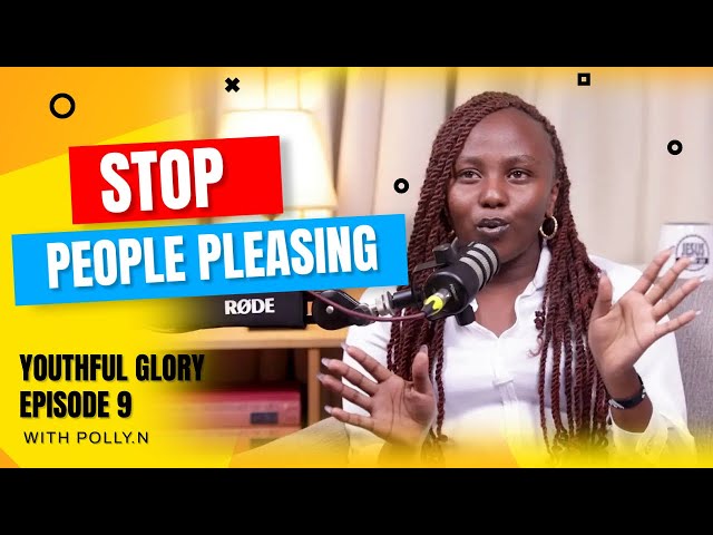 You need to STOP 'People Pleasing' #Episode9 The Youthful Glory with Polly.N