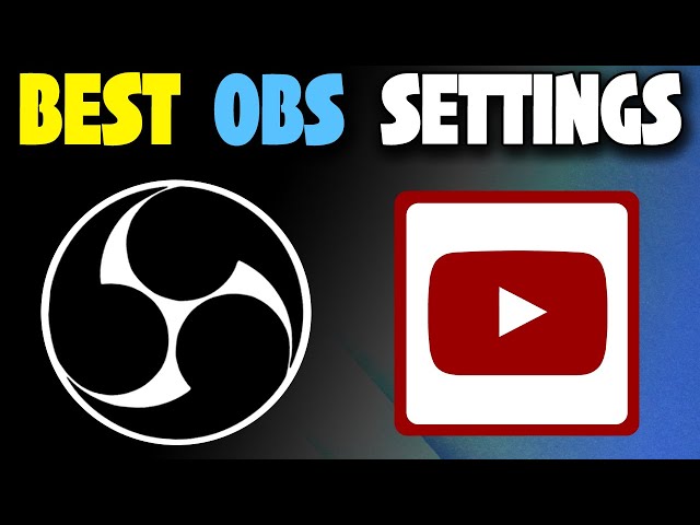 Best Settings For OBS Streaming On YouTube