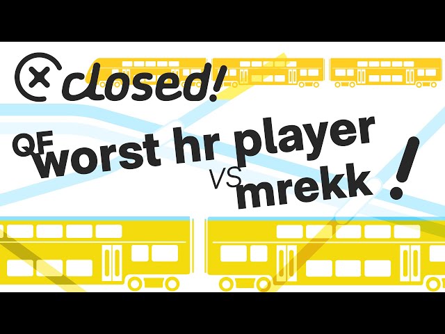 worst hr player vs mrekk | QF Closed