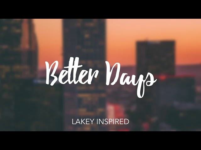 [1 Hour] LAKEY INSPIRED - Better Days