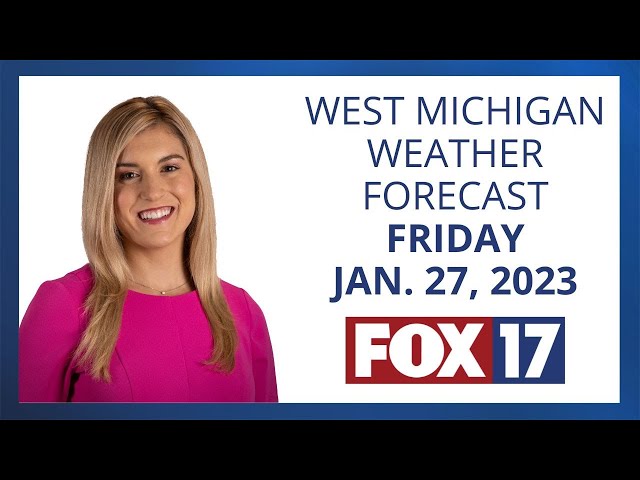 West Michigan Weather Forecast January 27, 2023