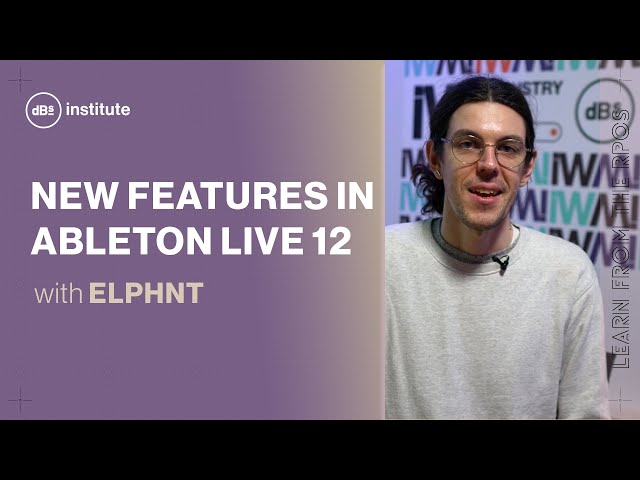 Ableton Live 12 new features: The ultimate guide with ELPHNT