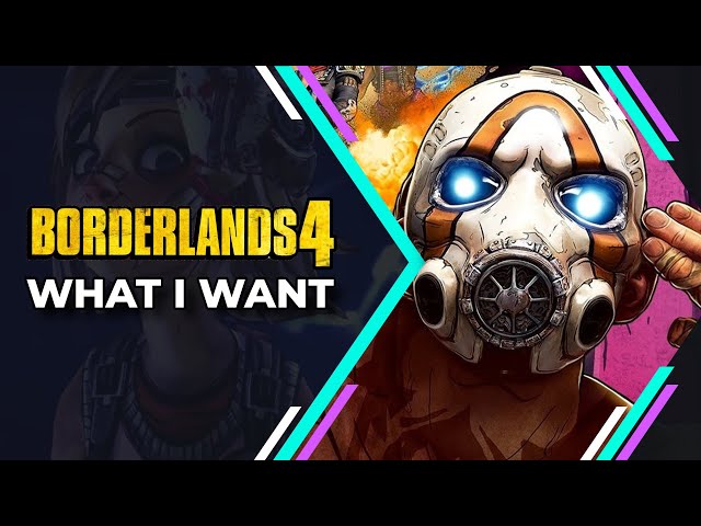 Borderlands 4 - What I Want to See