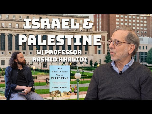 The Israel & Palestine Conflict Explained w/ Rashid Khalidi