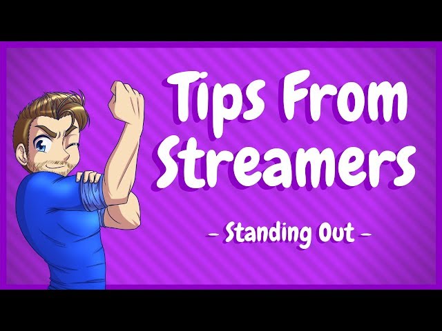 Twitch Tips From Streamers - Standing Out!