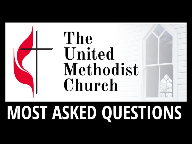 The United Methodist Church - Most Asked Questions