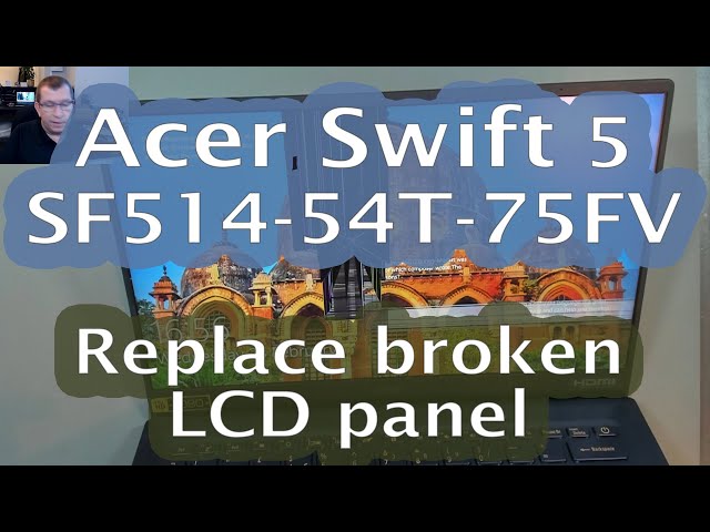 [78] Acer Swift 5 (SF514-54T-75FV) - Replace broken LCD