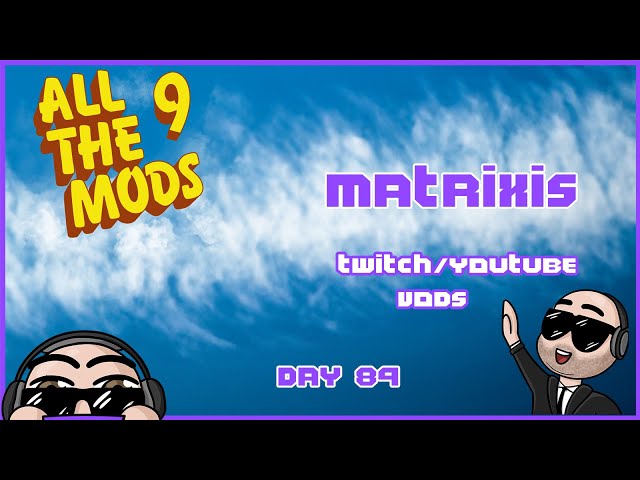 No fising for you Mat, get back to work! - ATM9 Day 89 (FULL VoD)