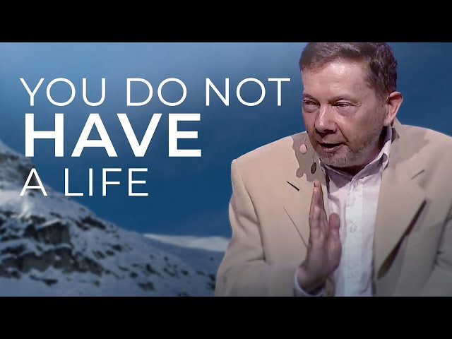 You Do Not Have a Life - Eckhart Tolle Explains