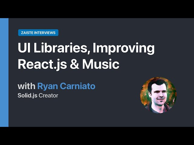 UI Libraries, Improving React.js & Music, with Ryan Carniato, Solid.js Creator