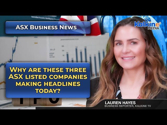 Why are these three ASX listed companies making headlines today?