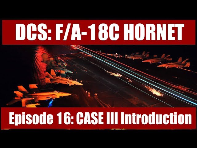 DCS: F/A-18C Hornet – Episode 16: CASE III Introduction