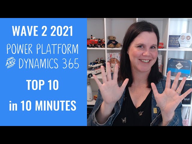 Dynamics 365 and Power Platform Wave 2 2021 Release: Top 10 in (under) 10 Minutes
