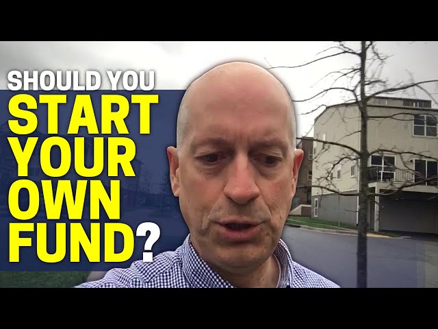 Should You Start Your Own Fund?