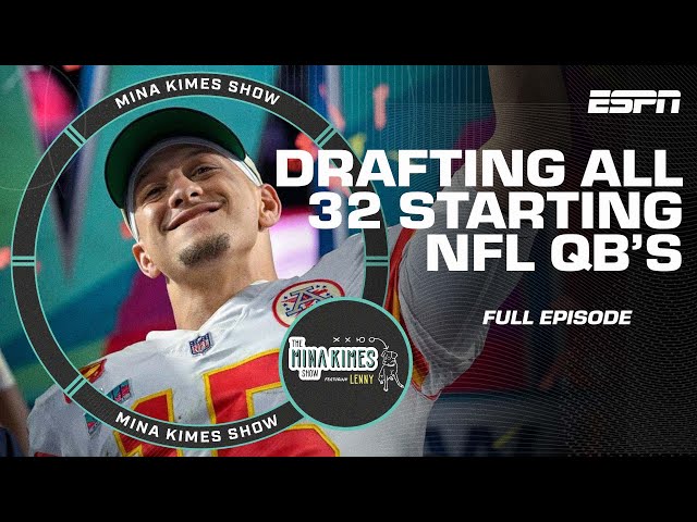 Drafting All 32 NFL Starting QBs | The Mina Kimes Show featuring Lenny
