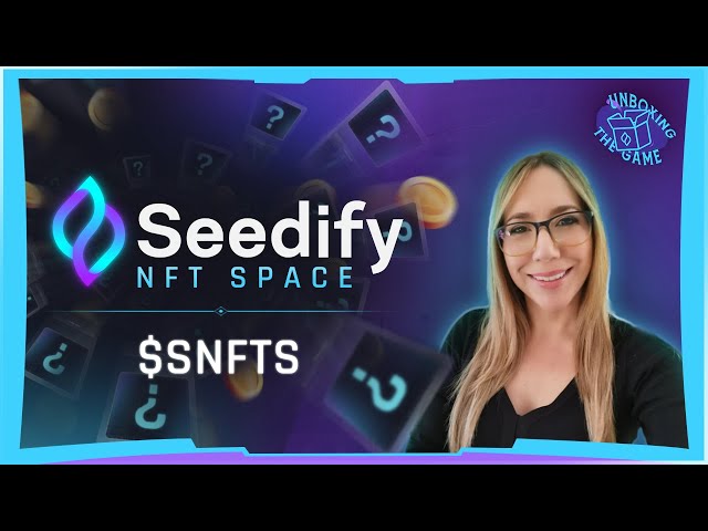 Unboxing SNFTS - All you need to know about Seedify newest utility token