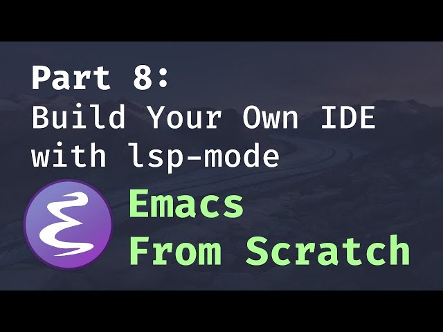 Emacs From Scratch #8 - Build Your Own IDE with lsp-mode