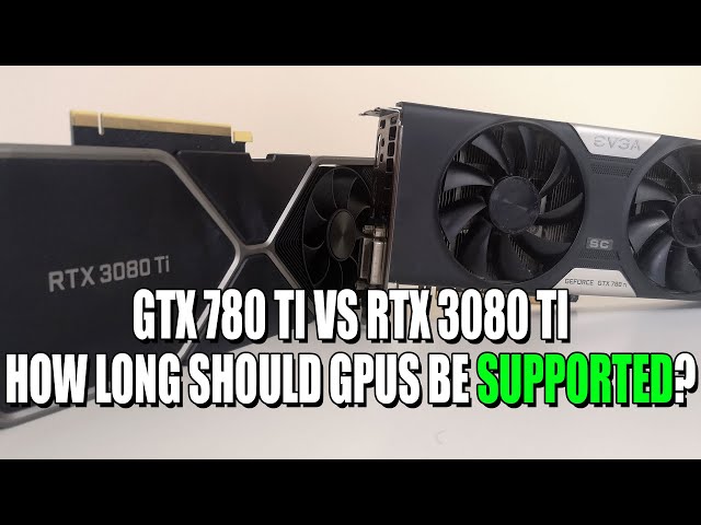 GTX 780 Ti vs RTX 3080 Ti - How Long Should GPUs Be Supported? | GTX 780 Ti Benchmarks in 2021