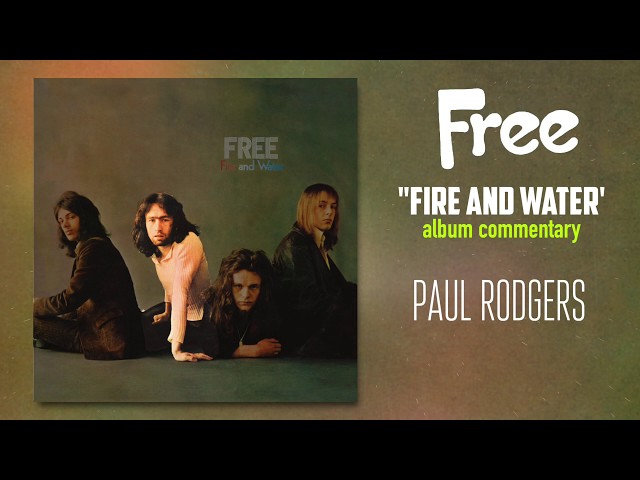 Free - "Fire and Water" Album Commentary - Paul Rodgers