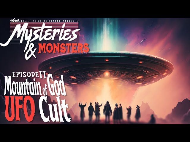 Mountain of God UFO Cult | Mysteries & Monsters Squad Edition