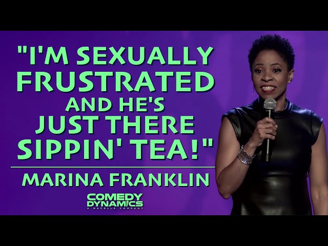 "I'm Sexually Frustrated and He's Just There Sippin' Tea!" - Marina Franklin